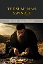 The Sumerian Swindle: How the Jews Betrayed Mankind