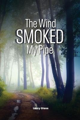 The Wind Smoked My Pipe - Larry Glass - cover