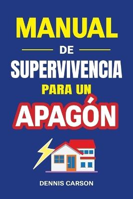 Manual de supervivencia para un apagón: Preparación para emergencias y supervivencia urbana: agua, alimentos, cocina sin electricidad, refugio, comunicación y seguridad familiar - Dennis Carson - cover