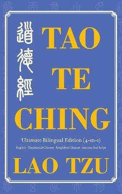 Tao Te Ching Ultimate Bilingual Edition (4-In-1): English - Traditional Chinese - Simplified Chinese - Ancient Seal Script - Tzu Lao - cover