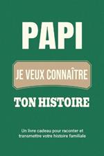 Papi, je veux connaître ton histoire: Un livre cadeau pour raconter et transmettre votre histoire familiale
