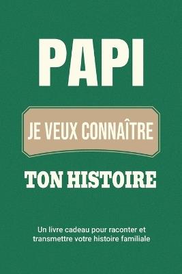 Papi, je veux connaître ton histoire: Un livre cadeau pour raconter et transmettre votre histoire familiale - Casey Parker - cover