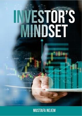 The Investors Mindset: Mastering the Wealth Code by Unveiling Untapped Potential - Mustafa Nejem - cover