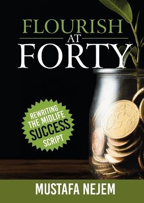 Flourish at Forty: Rewriting the Midlife Success Script - Mustafa Nejem - cover