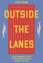 Outside the Lanes: A Pro Swimmer's Story of Resilience, Reinvention, and Redefining Success