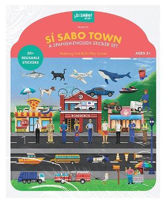Sí Sabo Town: A Bilingual Reusable Sticker Play Set: Learn Spanish-English Language Skills with 30+ Reusable Stickers and 2 Fold-Out Play & Go Scenes - Mike Alfaro - cover