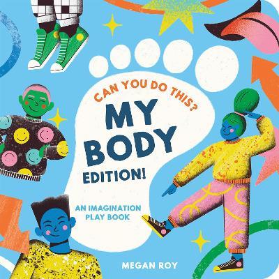 Can You Do This? (My Body Edition): A Body Parts Book for Toddlers - Megan Roy - cover