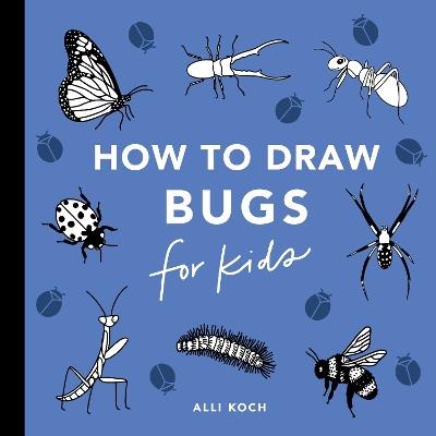 Bugs: How to Draw Books for Kids: Learn to Draw a Butterfly Books for Kids - Alli Koch - cover