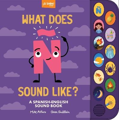 What Does Ñ Sound Like?: A Spanish-English Vocabulary and Sound Book for Kids 2–5 - Mike Alfaro - cover