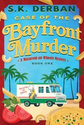 Case of the Bayfront Murder: A Macaroni on Wheels Mystery - S K Derban - cover