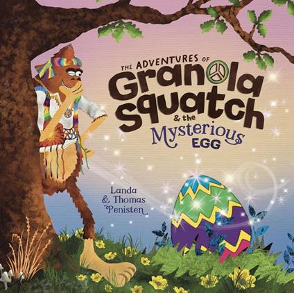 The Adventures of Granola Squatch and the Mysterious Egg - Landa Penisten,Thomas Penisten - ebook