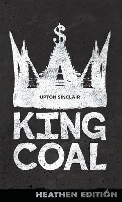 King Coal (Heathen Edition) - Upton Sinclair - cover