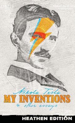 My Inventions & Other Essays (Heathen Edition) - Nikola Tesla - cover
