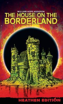 The House on the Borderland (Heathen Edition) - William Hope Hodgson - cover