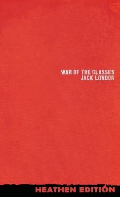 War of the Classes (Heathen Edition) - Jack London - cover