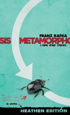 Metamorphosis & Some Other Stories. (Heathen Edition) - Franz Kafka - cover