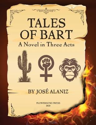 Tales of Bart: A Novel in Three Acts - José Alaniz - cover