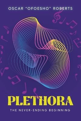 Plethora: The Never-Ending Beginning - Oscar Ofoesho Roberts - cover