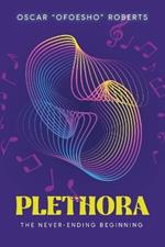 Plethora: The Never-Ending Beginning