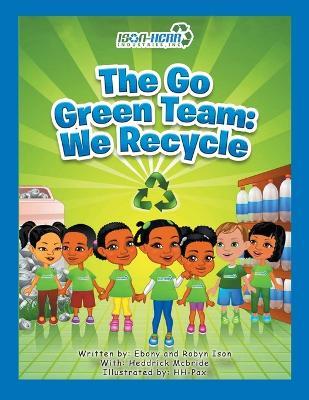 The Go Green Team: We Recycle - Ebony and Robyn Ison - cover