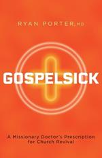 Gospelsick: A Missionary Doctor's Prescription for Church Revival