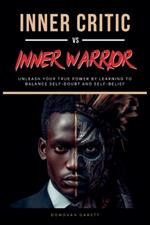 Inner Critic vs. Inner Warrior: Unleash Your True Power by Learning to Balance Self-Doubt and Self-Belief
