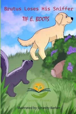 Brutus Loses His Sniffer: Dyslexic Friendly - Tif E Boots - cover