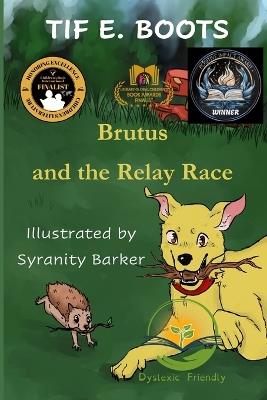 Brutus and the Relay Race: Dyslexic Friendly - Tif E Boots - cover