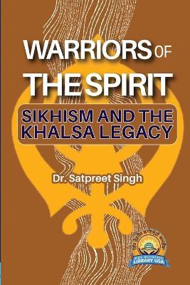 Warriors of the Spirit: Sikhism and the Khalsa Legacy - Satpreet Singh - cover