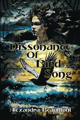 Dissonance of Bird Song - Alexandra Beaumont - cover