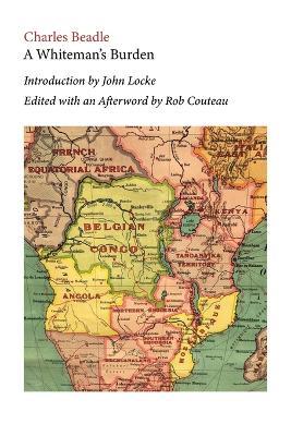 A Whiteman's Burden. Edited with Annotations and an Afterword by Rob Couteau - Charles Beadle - cover