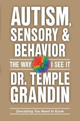 Autism, Sensory & Behavior: Everything You Need to Know: Everything You Need to Know - Temple Grandin - cover
