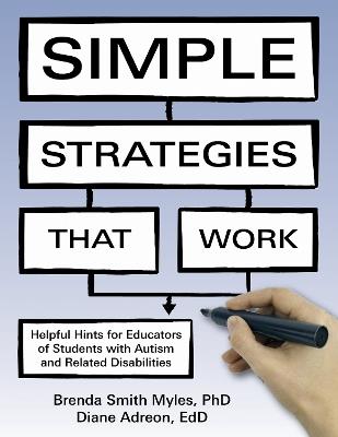 Simple Strategies That Work: Helpful Hints for All Educators of Students with Autism and Related Disabilities - Brenda Smith Myles,Diane Adreon - cover
