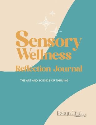 Sensory Wellness Reflection Journal: The Art and Science of Thriving - Robyn Chu - cover