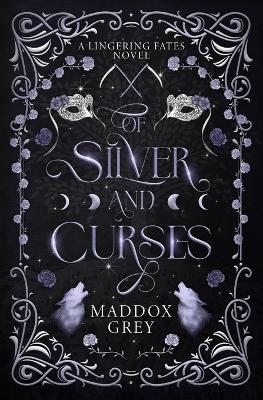 Of Silver and Curses: A Romantasy Standalone - Maddox Grey - cover