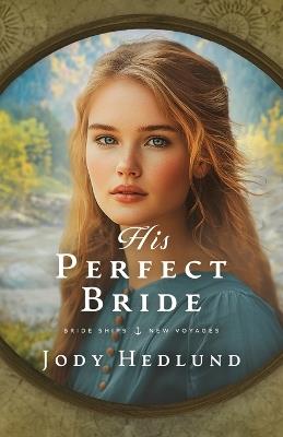 His Perfect Bride: A Bride Ships Novel - Jody Hedlund - cover