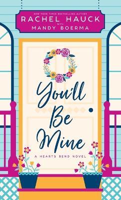 You'll Be Mine: A Hearts Bend Novel - Rachel Hauck,Mandy Boerma - cover