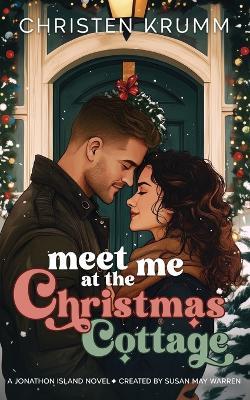 Meet Me at the Christmas Cottage - Christen Krumm - cover