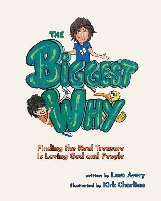The Biggest Why: Finding the Real Treasure Is Loving God and People - Lora Avery - cover