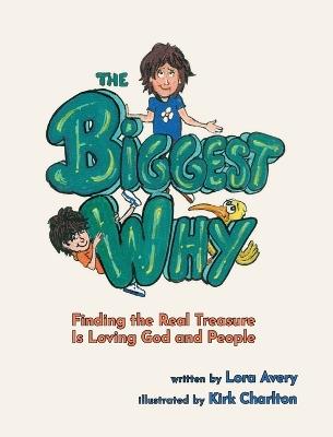 The Biggest Why: Finding the Real Treasure Is Loving God and People - Lora Avery - cover