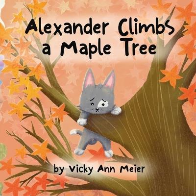 Alexander Climbs a Maple Tree - Vicky Ann Meier - cover