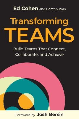 Transforming Teams: Build Teams That Connect, Collaborate, and Achieve - Ed Cohen - cover