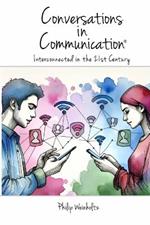 Conversations In Communication: Interconnected in the 21st Century