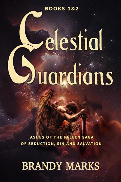 Celestial Guardians: Ashes of the Fallen Saga of Seduction, Sin and Salvation _ books 1 & 2