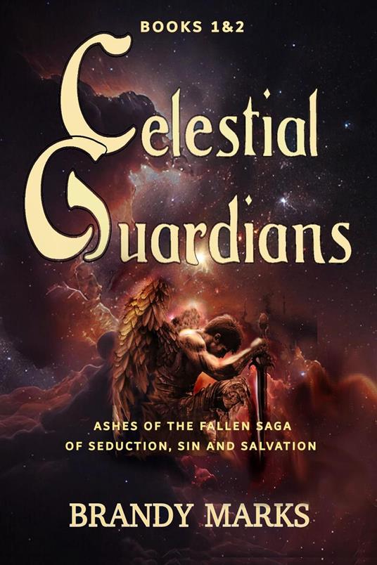 Celestial Guardians: Ashes of the Fallen Saga of Seduction, Sin and Salvation _ books 1 & 2