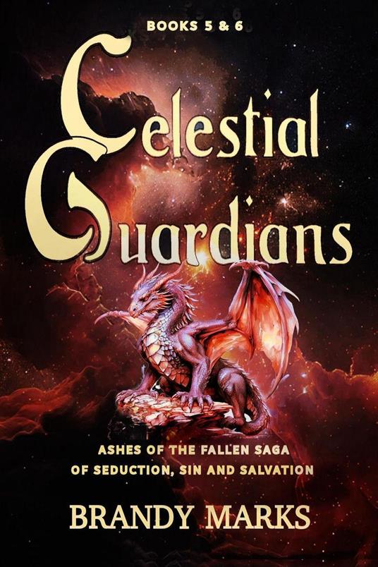 Celestial Guardians: Ashes of the Fallen saga of Seduction, Sin and Salvation _ books 5 & 6