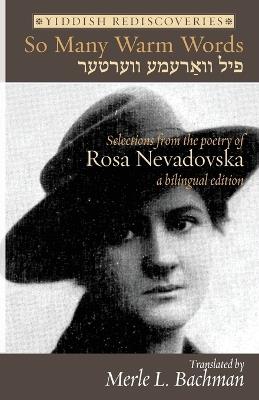 So Many Warm Words: Selections from the Poetry of Rosa Nevadovska - A bilingual edition of Yiddish poems - Rosa Nevadovska - cover