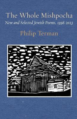 The Whole Mishpocha: New and Selected Jewish Poems, 1998-2023 - Philip Terman - cover