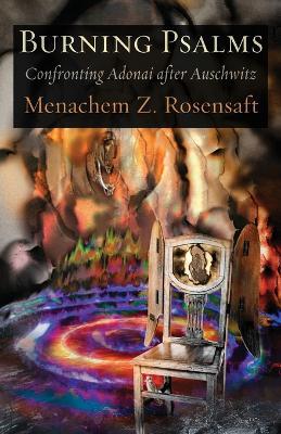 Burning Psalms: Confronting Adonai after Auschwitz - Menachem Z Rosensaft - cover