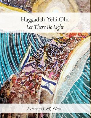 Haggadah Yehi Ohr: Let There Be Light! - AVI Weiss - cover